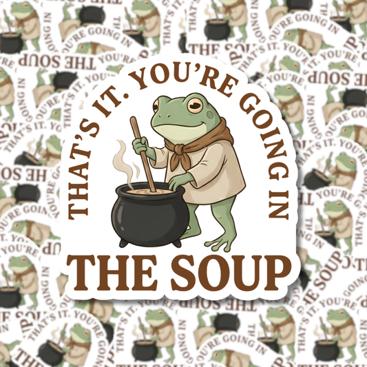 Fuzzy Loon Designs - That's It You're Going in the Soup