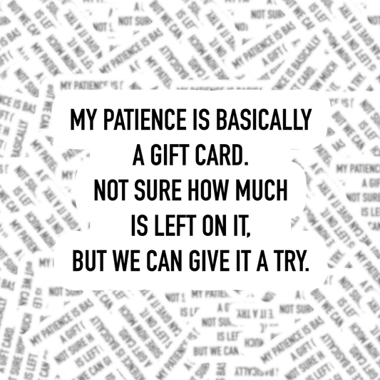 Fuzzy Loon Designs - My Patience is Basically a Gift Card Sticker