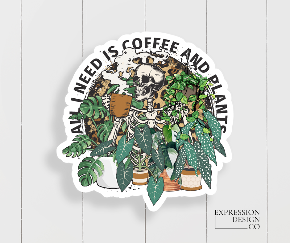 Expression Design Co - All I Need Is Coffee And Plants Vinyl Sticker